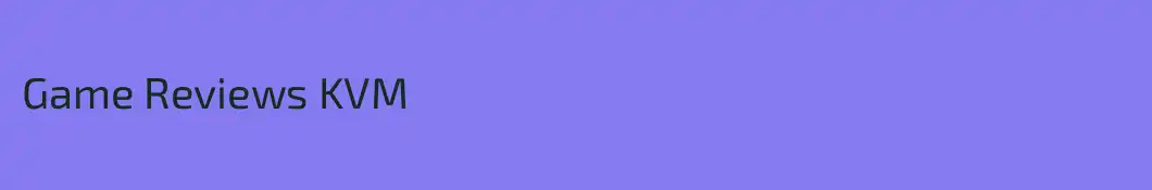 Game Reviews KVM